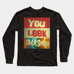 You Look Smashing Long Sleeve T-Shirt